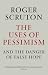 The Uses of Pessimism & the Danger of False Hope
