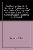 Scotland in turmoil : a social and environmental assessment of the impact of North Sea oil and gas on communities in the North of Scotland