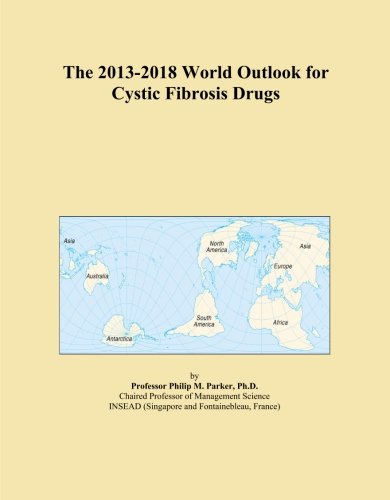 The 2013-2018 World Outlook for Cystic Fibrosis Drugs