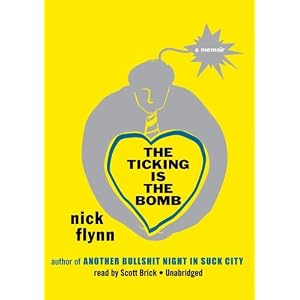 The Ticking Is the Bomb: A Memoir (Library Edition) by Nick Flynn and Scott Brick