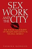 Sex Work and the City: The Social Geography of Health and Safety in Tijuana, Mexico (Inter-America)