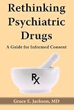 Rethinking Psychiatric Drugs: A Guide for Informed Consent