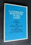 Produkt-Bild: Lutherisches Bekenntnis in der Union, eine Festgabe f&uuml;r Peter Brunner zum 65. Geburtstag am 25. April 1965, im Auftrag des Lutherischen Konvents im Rheinland und der Evangelisch-lutherischen Gemeinden Elberfeld herausgegeben von Eugen Rose,