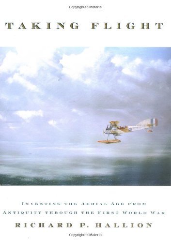 Taking Flight: Inventing the Aerial Age, from Antiquity through the First World War