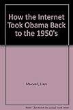 How the Internet took Obama back to the 1950s
