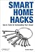 Smart Home Hacks: Tips & Tools for Automating Your House