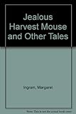 The jealous harvest mouse : and other tales