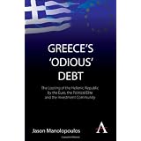 Greece's 'Odious' Debt: The Looting of the Hellenic Republic by the Euro, the Political Elite and the Investment Community (Anthem Finance)