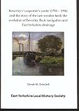 Beverley's 'carpenter's yards' (1756-1956) and the story of the last wooden keel : the evolution of the Beverley Beck navigation and East Yorkshire drainage