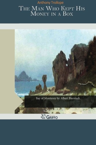 The Man Who Kept His Money in a Box, by Anthony Trollope