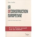 La d�construction europ�enne : Et si la France renouait avec son histoire ?