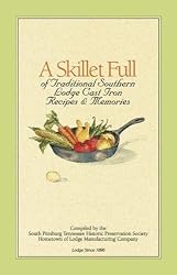 Lodge A Skillet Full of Traditional Southern Lodge Cast Iron Recipes and Memories Cookbook