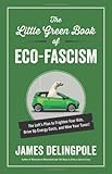 The Little Green Book of Eco-Fascism: The Lefts Plan to Frighten Your Kids, Drive Up Energy Costs, and Hike Your Taxes!