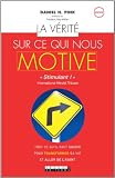 La v�rit� sur ce qui nous motive: Tout ce qu'il faut savoir pour transformer sa vie et aller de l'avant !