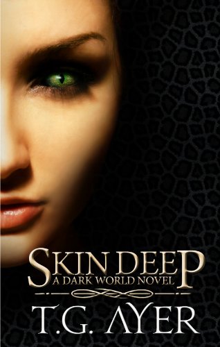 Skin Deep (A DarkWorld Novel - Book 1) (The DarkWorld Series 1) by T.G. Ayer