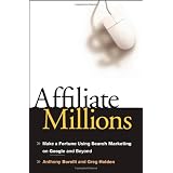 Affiliate Millions: Make a Fortune using Search Marketing on Google and Beyond