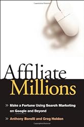 Affiliate Millions: Make a Fortune using Search Marketing on Google and Beyond