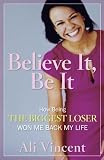 Believe It, Be It: How Being the Biggest Loser Won Me Back My Life (Hardcover)