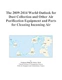 The 2009-2014 World Outlook for Dust Collection and Other Air Purification Equipment and Parts for Cleaning Incoming Air