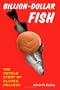 Billion-Dollar Fish: The Untold Story of Alaska Pollock