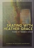 Skating with Heather Grace (Carnegie Mellon Classic Contemporary Series: Poetry)