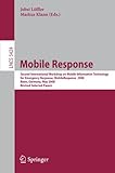 Mobile Response: Second International Workshop on Mobile Information Technology for Emergency Responce 2008, Bonn, Germany, May 29-30, 2008. Revised Selected Papers (Lecture Notes in Computer Science / Computer Communication Networks and Telecommunications)-