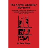 The animal liberation movement : its philosophy, its achievements, and its future