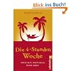 Die 4-Stunden-Woche: Mehr Zeit, mehr Geld, mehr Leben Die 4-Stunden-Woche: Mehr Zeit, mehr Geld, mehr Leben
