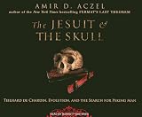 The Jesuit & the Skull: Teilhard de Chardin, Evolution, and the Search for Peking Man