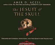 The Jesuit and the Skull: Teilhard de Chardin, Evolution, and the Search for Peking Man