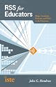 RSS for Educators: Blogs, Newsfeeds, Podcasts, and Wikis in the Classroom
