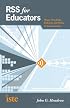 RSS for Educators: Blogs, Newsfeeds, Podcasts, and Wikis in the Classroom