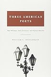 Three American poets : Walt Whitman, Emily Dickinson, and Herman Melville