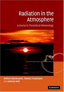 radiation in the atmosphere: a course in theoretical meteorology - wilford zdunkowski. thomas trautmann and andreas bott