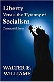 Liberty versus the Tyranny of Socialism: Controversial Essays