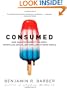 Consumed: How Markets Corrupt Children, Infantilize Adults, and Swallow Citizens Whole