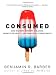 Consumed: How Markets Corrupt Children, Infantilize Adults, and Swallow Citizens Whole