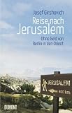 Reise nach Jerusalem: Ohne Geld von Berlin in den Orient - Josef Girshovich