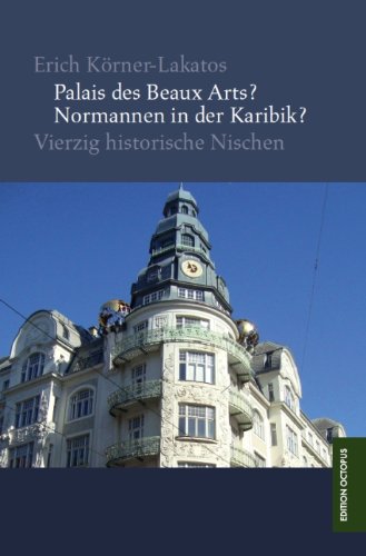 Palais des Beaux Arts? Normannen in der Karibik?: Vierzig Historische Nischen (German Edition)