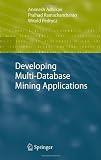 Developing Multi-Database Mining Applications (Advanced Information and Knowledge Processing)