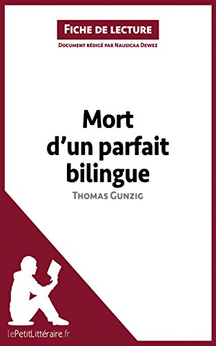 Mort d'un parfait bilingue de Thomas Gunzig (Fiche de lecture): Résumé complet et analyse détaillée de l'oeuvre (French Edition)