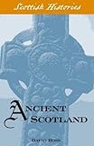 Ancient Scotland : from the Roman invasion to 1034
