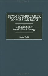 From Ice-Breaker to Missile Boat: The Evolution of Israel's Naval Strategy (Contributions in Military Studies)