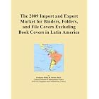 The 2009 Import and Export Market for Binders, Folders, and File Covers Excluding Book... by Icon Group