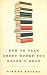 Books : How to Talk about Books You Haven't Read