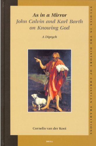As in a Mirror: John Calvin and Karl Barth On Knowing God (Studies in the History of Christian Thought)