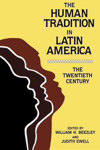 The Human Tradition in Latin America: The Twentieth Century (The Human Tradition around the World series)