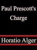 Paul Prescott's Charge - Horatio Alger