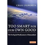 Too Smart for our Own Good: The Ecological Predicament of Humankind