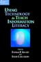 Using Technology To Teach Information Literacy (Information Literacy Sourcebooks)